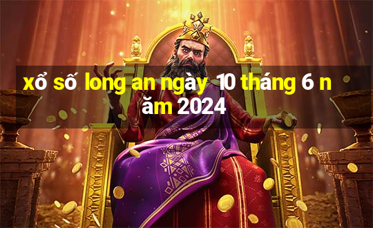 xổ số long an ngày 10 tháng 6 năm 2024