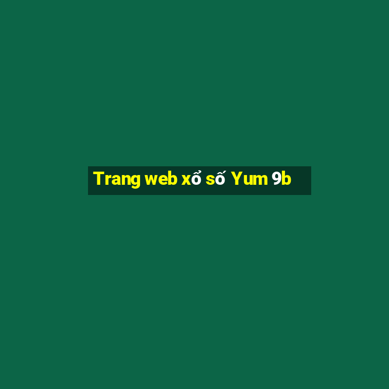 Trang web xổ số Yum 9b