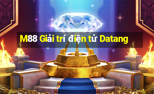 M88 Giải trí điện tử Datang