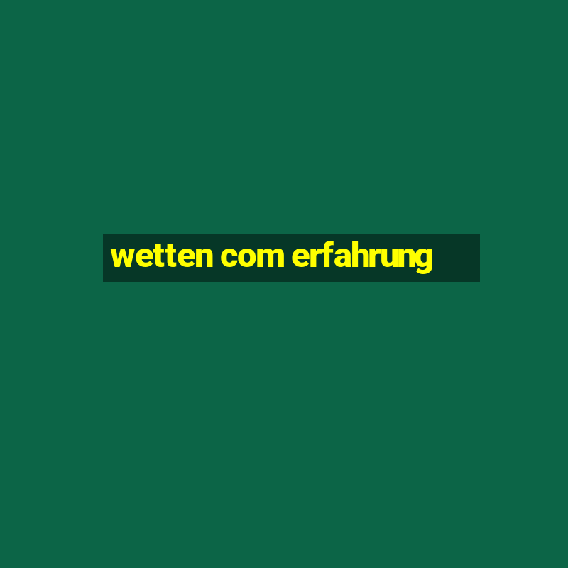 wetten com erfahrung