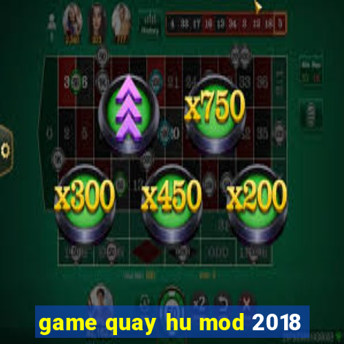 game quay hu mod 2018