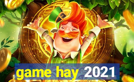 game hay 2021