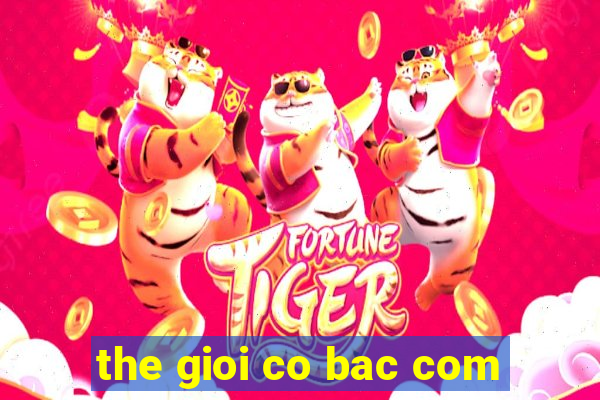 the gioi co bac com