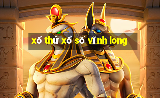 xổ thử xổ số vĩnh long