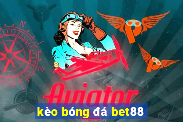 kèo bóng đá bet88