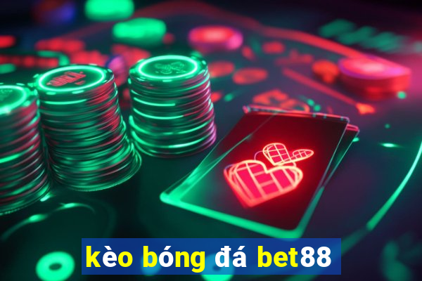 kèo bóng đá bet88