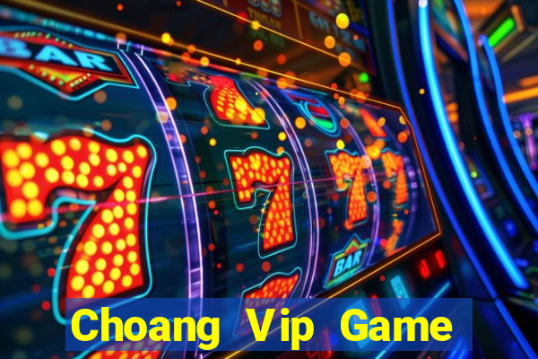 Choang Vip Game Bài Online Đổi Thưởng