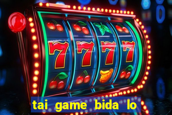 tai game bida lo mien phi