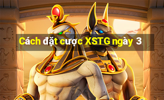 Cách đặt cược XSTG ngày 3