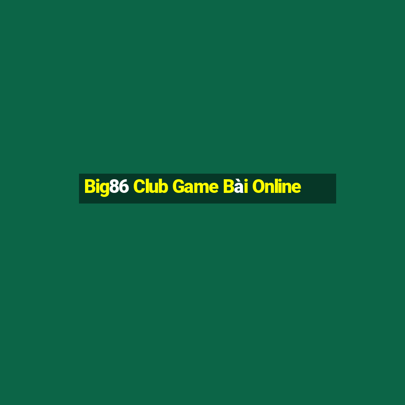 Big86 Club Game Bài Online