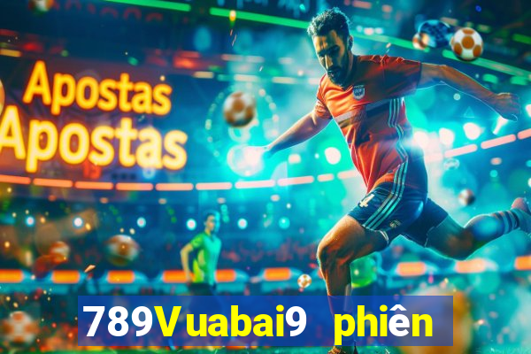 789Vuabai9 phiên bản mới nhất