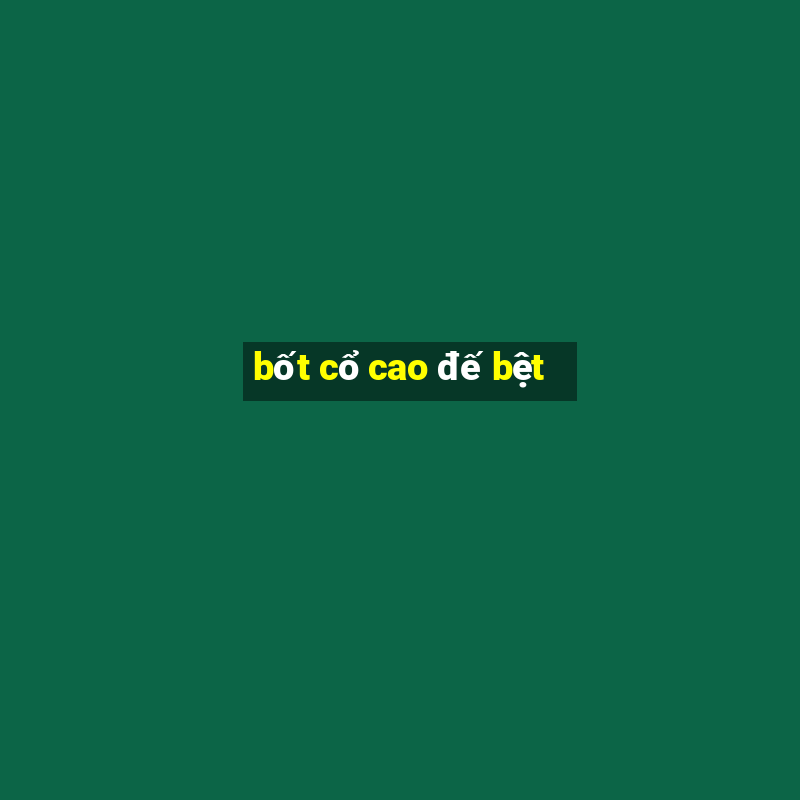 bốt cổ cao đế bệt