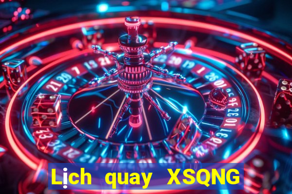 Lịch quay XSQNG Thứ 2