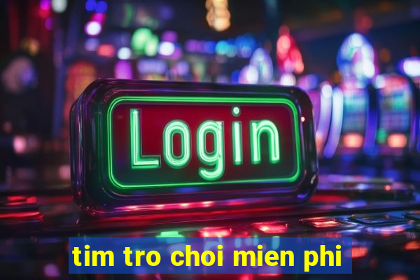 tim tro choi mien phi