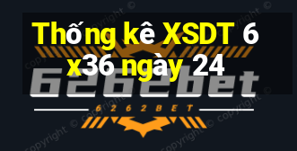 Thống kê XSDT 6x36 ngày 24