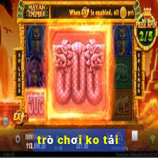 trò chơi ko tải