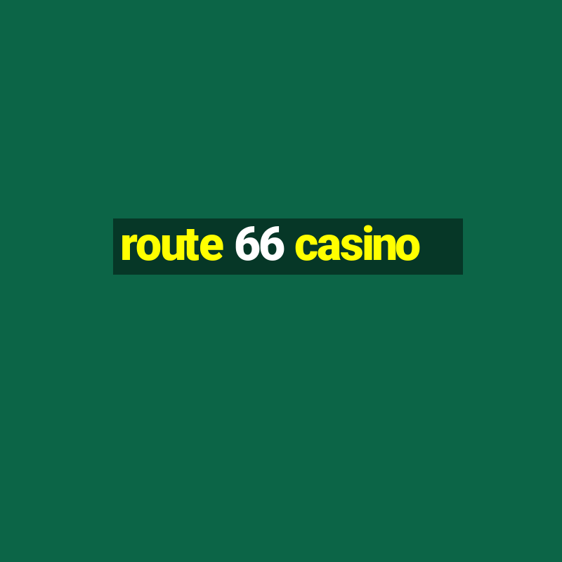 route 66 casino