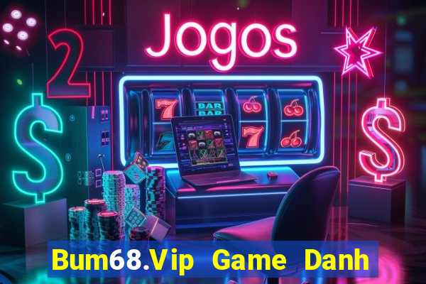 Bum68.Vip Game Danh Bai 3C