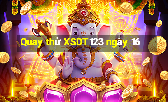 Quay thử XSDT123 ngày 16