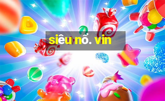 siêu nổ. vin