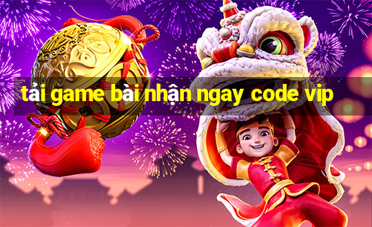 tải game bài nhận ngay code vip