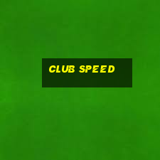 club speed