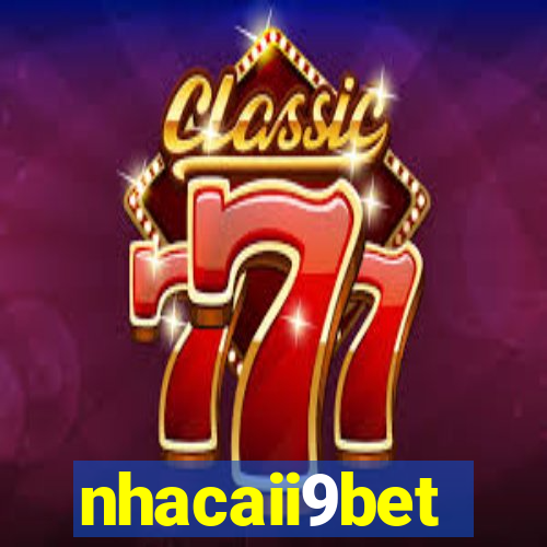 nhacaii9bet