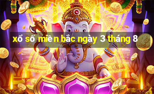 xổ số miền bắc ngày 3 tháng 8