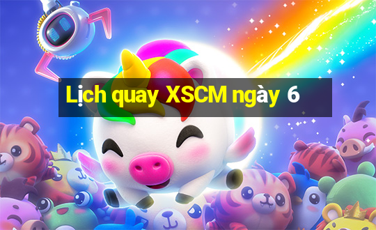 Lịch quay XSCM ngày 6