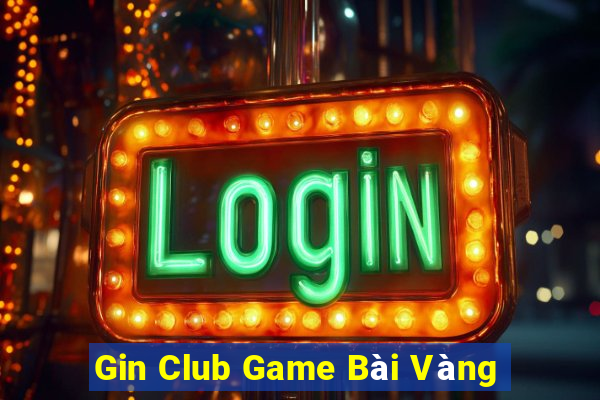 Gin Club Game Bài Vàng