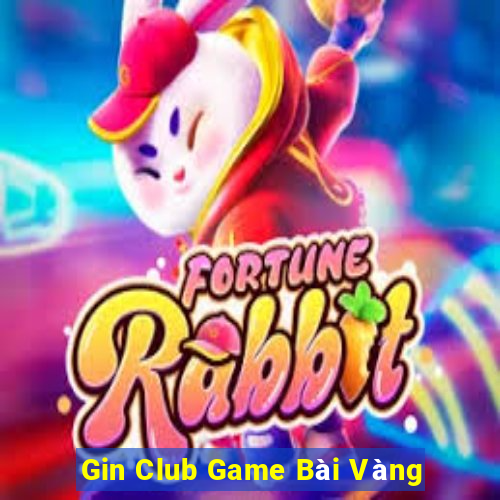 Gin Club Game Bài Vàng