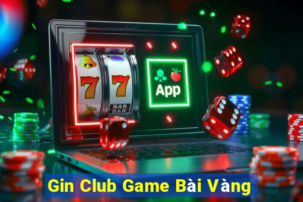 Gin Club Game Bài Vàng