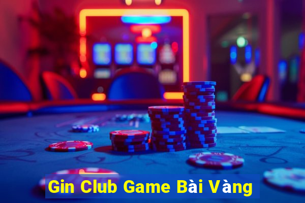 Gin Club Game Bài Vàng