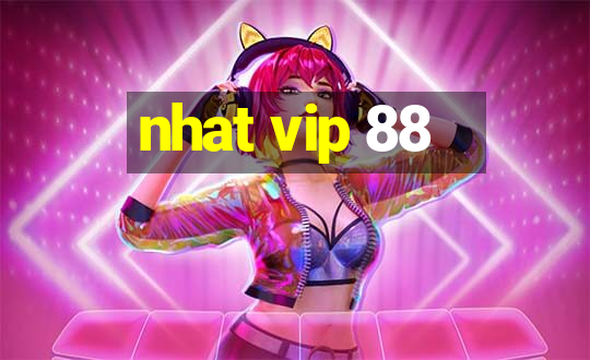 nhat vip 88