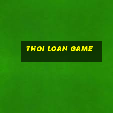 thoi loan game