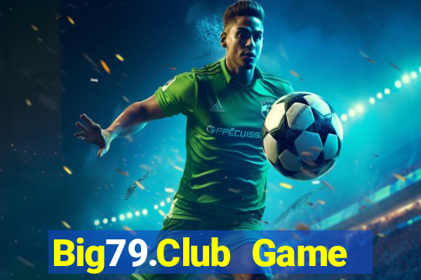 Big79.Club Game Bài Nổ Hũ Uy Tín