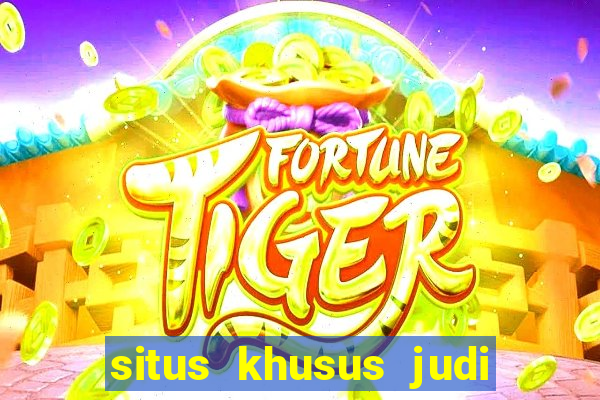 situs khusus judi slot online