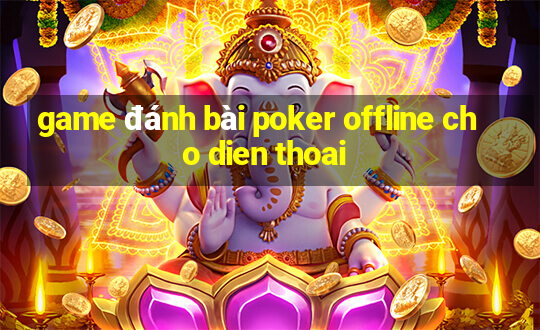 game đánh bài poker offline cho dien thoai