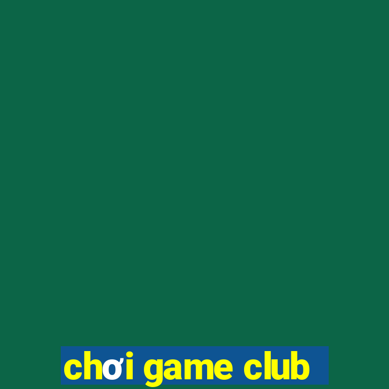 chơi game club