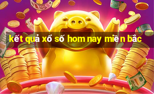 kết quả xổ số hom nay miền bắc