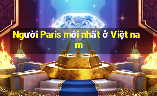 Người Paris mới nhất ở Việt nam