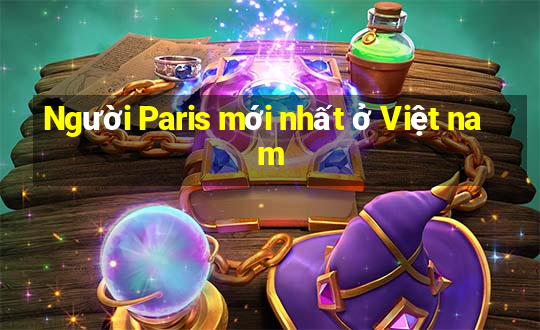 Người Paris mới nhất ở Việt nam