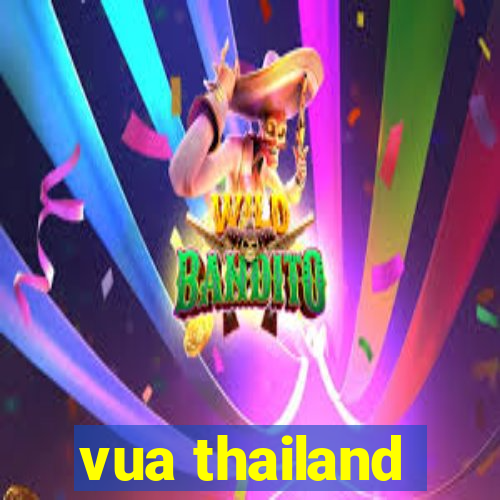 vua thailand