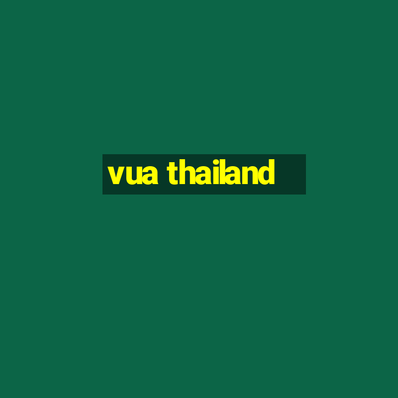 vua thailand