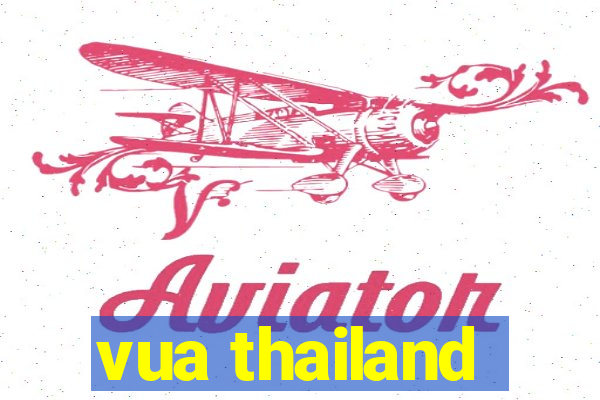 vua thailand