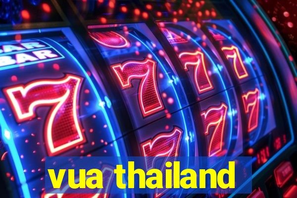 vua thailand