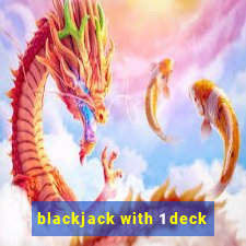 blackjack with 1 deck