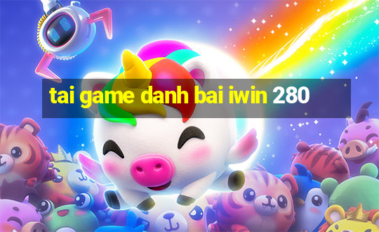 tai game danh bai iwin 280