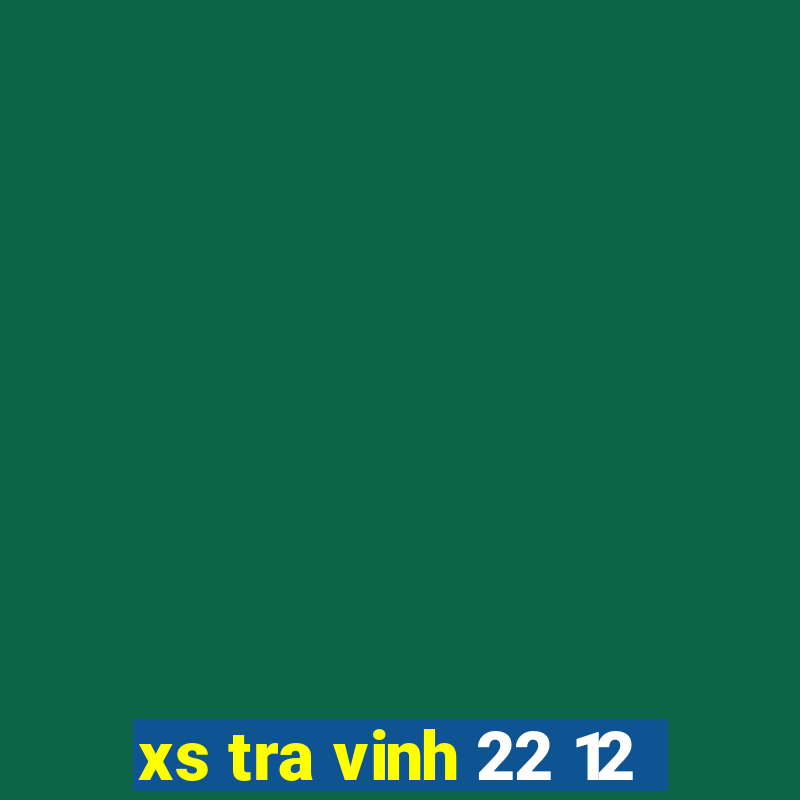 xs tra vinh 22 12