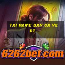 tai game ban ca ve dt